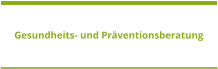 Gesundheits- und Präventionsberatung